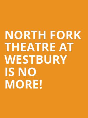 North Fork Theatre at Westbury is no more